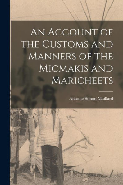 An Account Of The Customs And Manners Of The Micmakis And Maricheets - 9781017917420