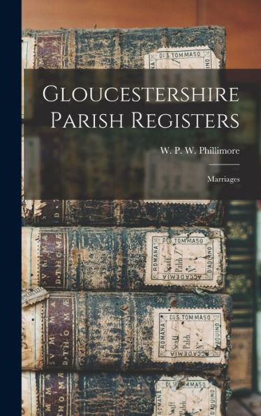 Gloucestershire Parish Registers: Marriages - 9781017917994