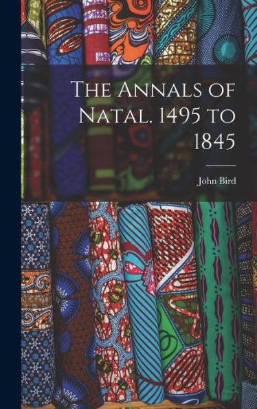 The Annals Of Natal. 1495 To 1845 - 9781017918236