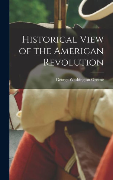 Historical View Of The American Revolution - 9781017918267