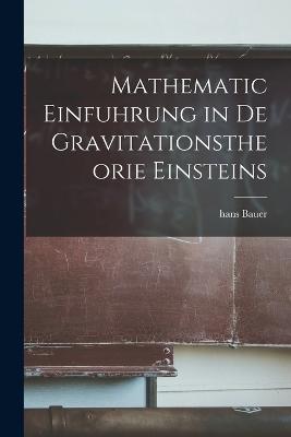 Mathematic Einfuhrung In De Gravitationstheorie Einsteins - 9781017918984