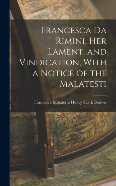Francesca Da Rimini, Her Lament, And Vindication, With A Notice Of The Malatesti - 9781017921854