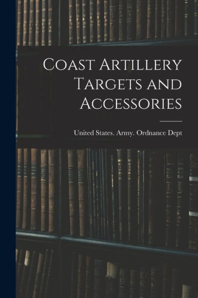 Coast Artillery Targets And Accessories - 9781017922769