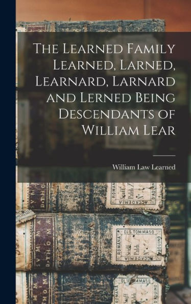 The Learned Family Learned, Larned, Learnard, Larnard And Lerned Being Descendants Of William Lear - 9781017923070