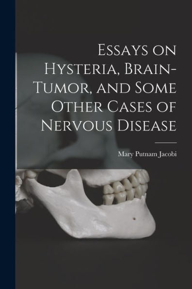 Essays On Hysteria, Brain-Tumor, And Some Other Cases Of Nervous Disease - 9781017923100