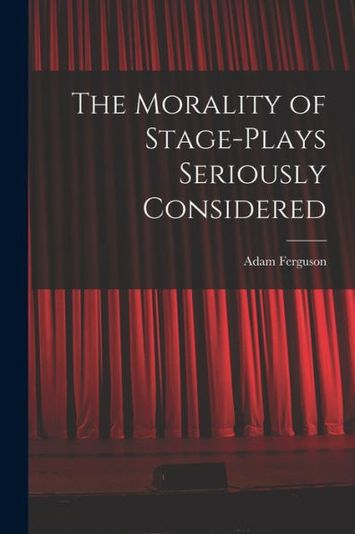 The Morality Of Stage-Plays Seriously Considered - 9781017923612