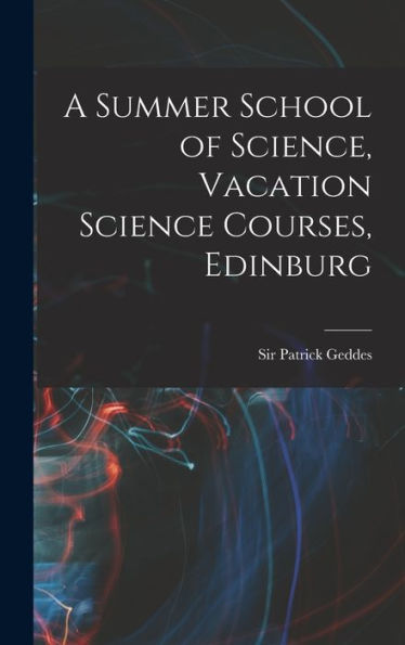 A Summer School Of Science, Vacation Science Courses, Edinburg - 9781017924596