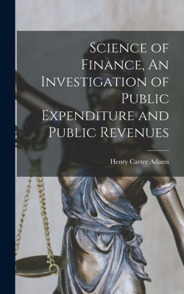 Science Of Finance, An Investigation Of Public Expenditure And Public Revenues - 9781017924824