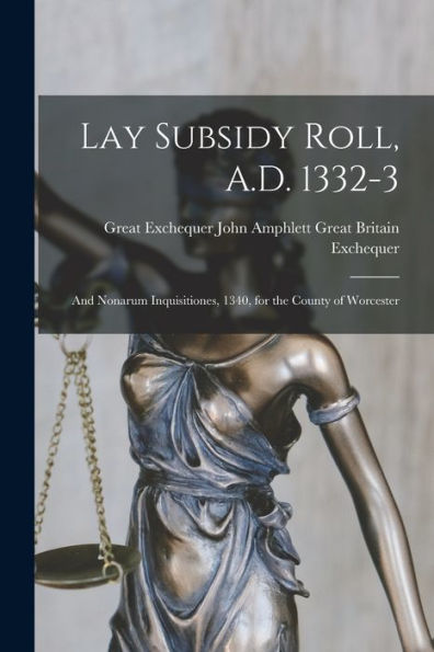 Lay Subsidy Roll, A.D. 1332-3: And Nonarum Inquisitiones, 1340, For The County Of Worcester - 9781017925821