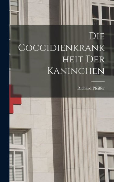 Die Coccidienkrankheit Der Kaninchen (German Edition) - 9781017926026