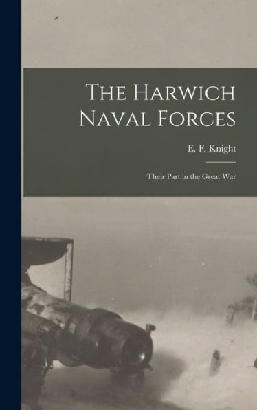 The Harwich Naval Forces; Their Part In The Great War - 9781017926163