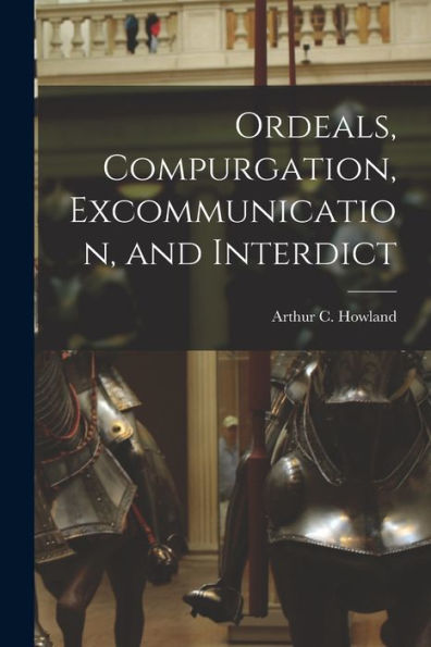 Ordeals, Compurgation, Excommunication, And Interdict - 9781017928891