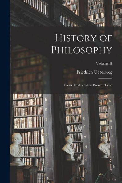History Of Philosophy: From Thales To The Present Time; Volume Ii - 9781017929621
