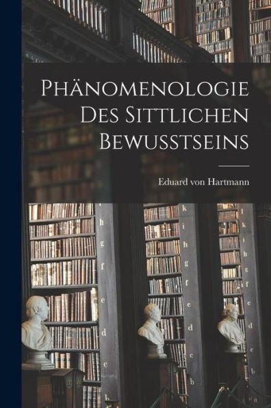 Phänomenologie Des Sittlichen Bewusstseins - 9781017929966