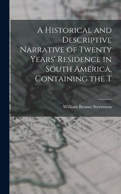 A Historical And Descriptive Narrative Of Twenty Years' Residence In South America, Containing The T - 9781017930917