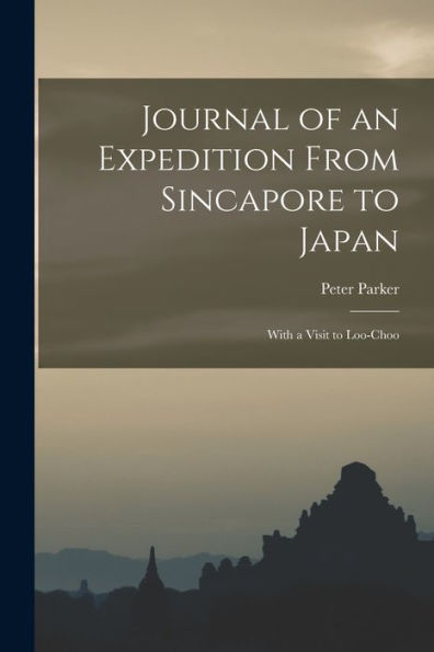 Journal Of An Expedition From Sincapore To Japan: With A Visit To Loo-Choo - 9781017932591