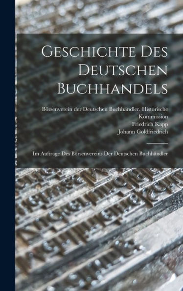 Geschichte Des Deutschen Buchhandels: Im Auftrage Des Börsenvereins Der Deutschen Buchhändler (German Edition) - 9781017932843