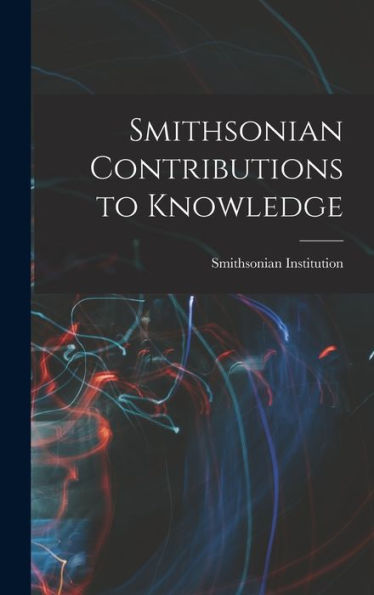 Smithsonian Contributions To Knowledge - 9781017932874