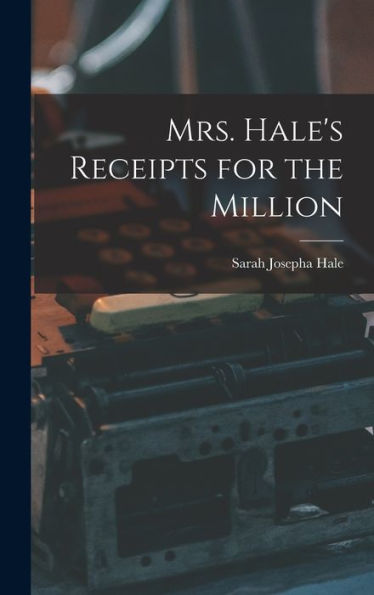 Mrs. Hale's Receipts For The Million - 9781017933178