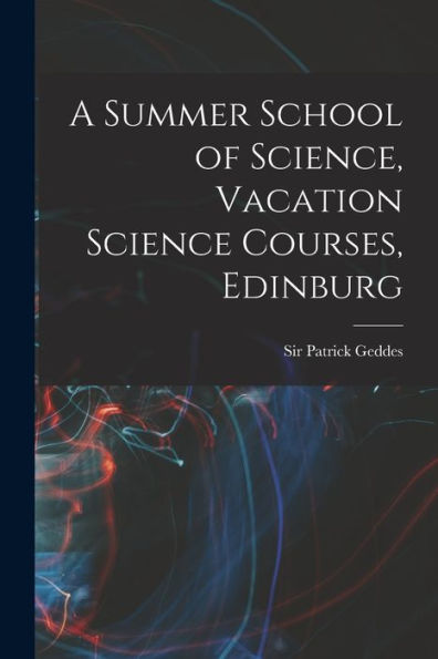A Summer School Of Science, Vacation Science Courses, Edinburg - 9781017933222