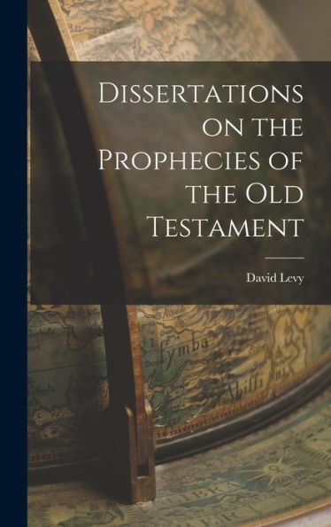 Dissertations On The Prophecies Of The Old Testament - 9781017934748