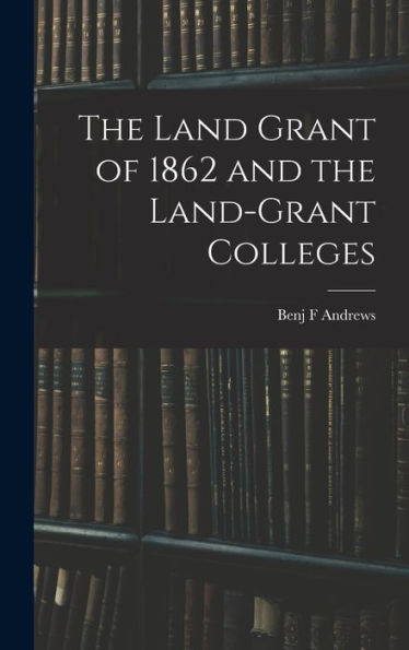 The Land Grant Of 1862 And The Land-Grant Colleges