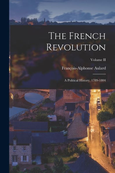 The French Revolution: A Political History, 1789-1804; Volume Ii - 9781017937336