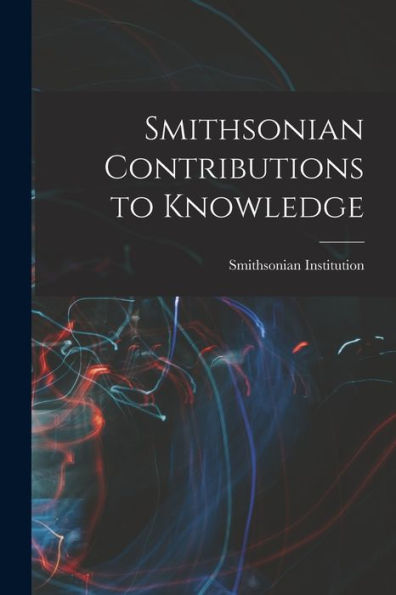 Smithsonian Contributions To Knowledge - 9781017937435