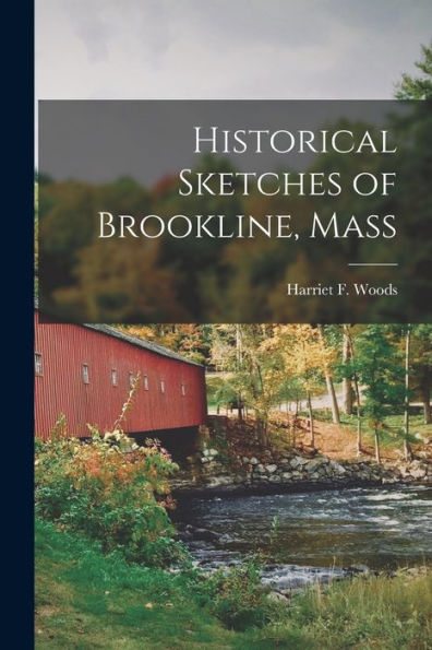 Historical Sketches Of Brookline, Mass - 9781017937695