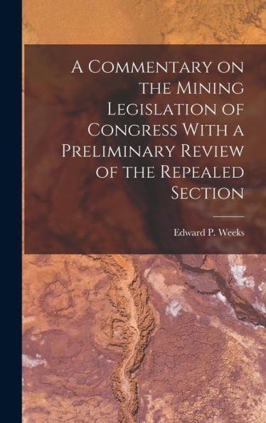 A Commentary On The Mining Legislation Of Congress With A Preliminary Review Of The Repealed Section