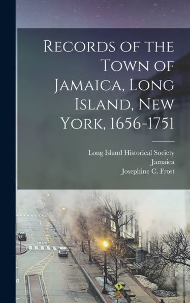 Records Of The Town Of Jamaica, Long Island, New York, 1656-1751