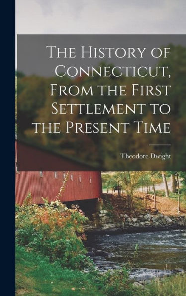 The History Of Connecticut, From The First Settlement To The Present Time
