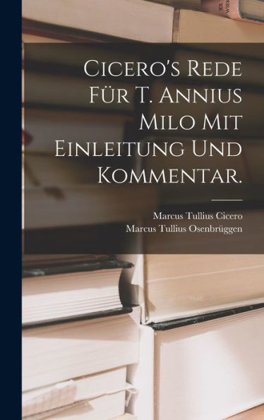 Cicero's Rede Für T. Annius Milo Mit Einleitung Und Kommentar. (German Edition)
