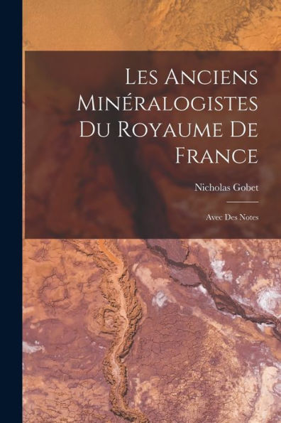 Les Anciens Minéralogistes Du Royaume De France: Avec Des Notes (French Edition)