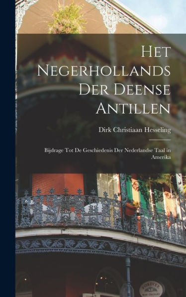Het Negerhollands Der Deense Antillen: Bijdrage Tot De Geschiedenis Der Nederlandse Taal In Amerika (Dutch Edition) - 9781017980684