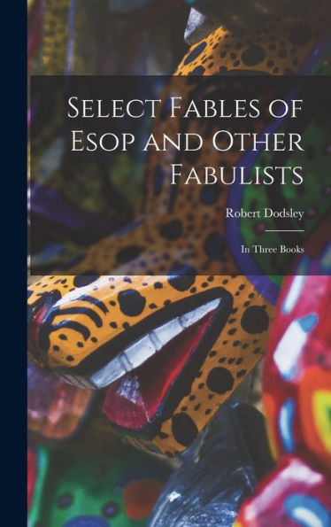 Select Fables Of Esop And Other Fabulists: In Three Books - 9781017980875