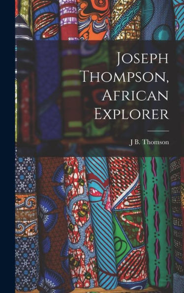 Joseph Thompson, African Explorer - 9781017981483
