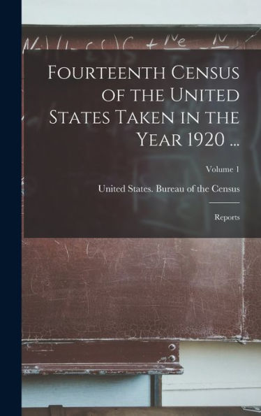 Fourteenth Census Of The United States Taken In The Year 1920 ...: Reports; Volume 1 - 9781017981636