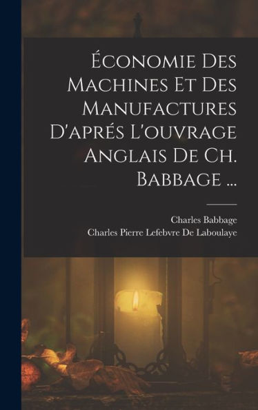 Économie Des Machines Et Des Manufactures D'Aprés L'Ouvrage Anglais De Ch. Babbage ... (French Edition) - 9781017981650