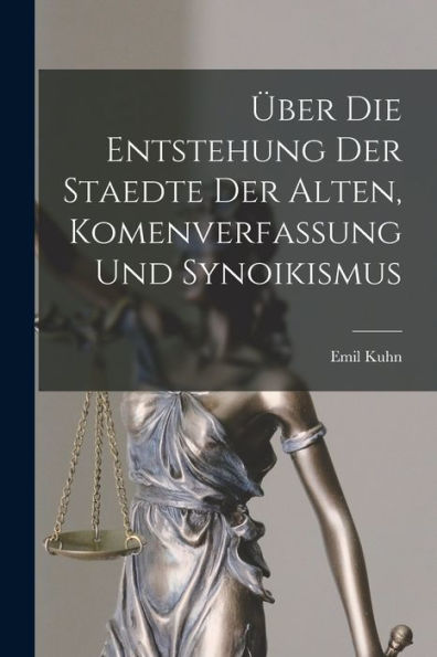 Über Die Entstehung Der Staedte Der Alten, Komenverfassung Und Synoikismus (German Edition)