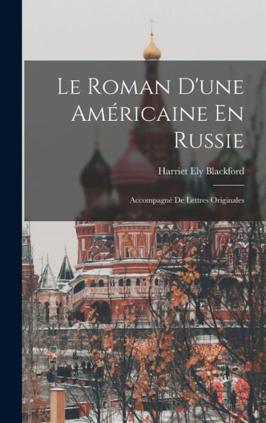 Le Roman D'Une Américaine En Russie: Accompagné De Lettres Originales (French Edition) - 9781017984859