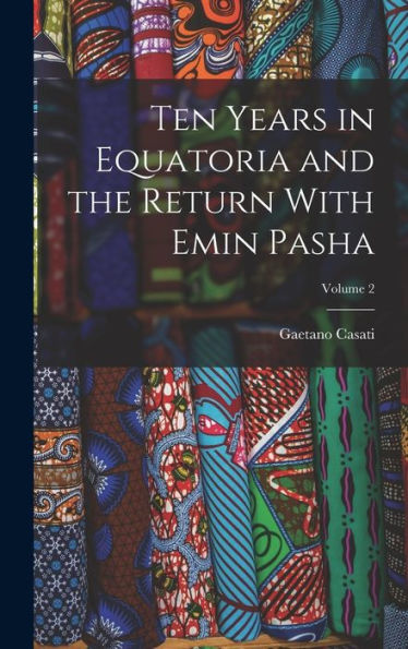 Ten Years In Equatoria And The Return With Emin Pasha; Volume 2 - 9781017985061