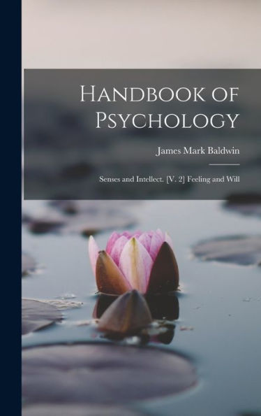 Handbook Of Psychology: Senses And Intellect. [V. 2] Feeling And Will - 9781017985344