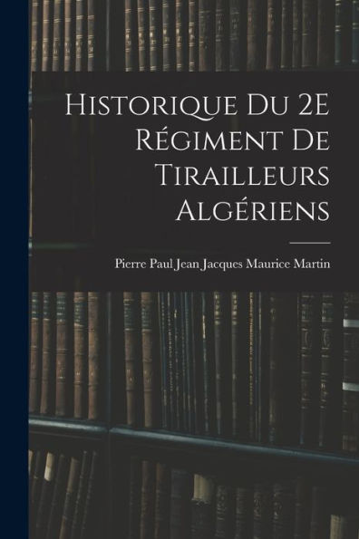 Historique Du 2E Régiment De Tirailleurs Algériens (French Edition) - 9781017986006