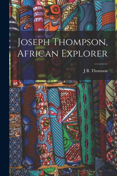 Joseph Thompson, African Explorer - 9781017986228