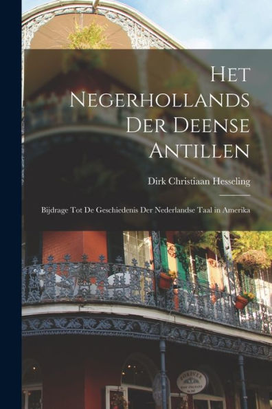 Het Negerhollands Der Deense Antillen: Bijdrage Tot De Geschiedenis Der Nederlandse Taal In Amerika (Dutch Edition) - 9781017986389