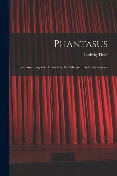 Phantasus: Eine Sammlung Von Mährchen, Erzählungen Und Schauspielen (German Edition) - 9781017986464