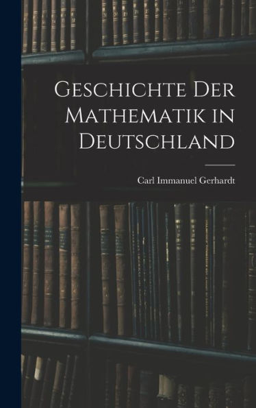 Geschichte Der Mathematik In Deutschland (German Edition) - 9781017987072