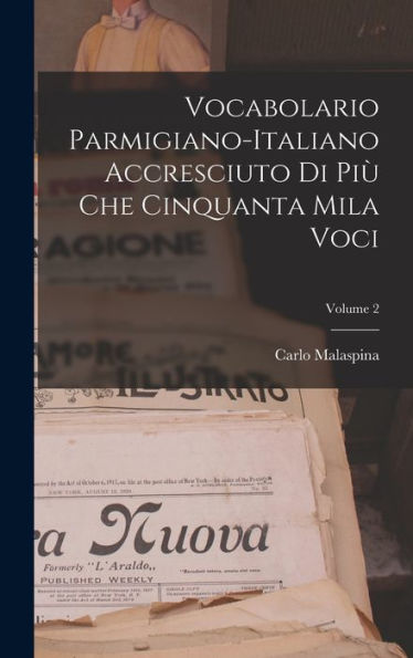 Vocabolario Parmigiano-Italiano Accresciuto Di Più Che Cinquanta Mila Voci; Volume 2 (Italian Edition) - 9781017987317