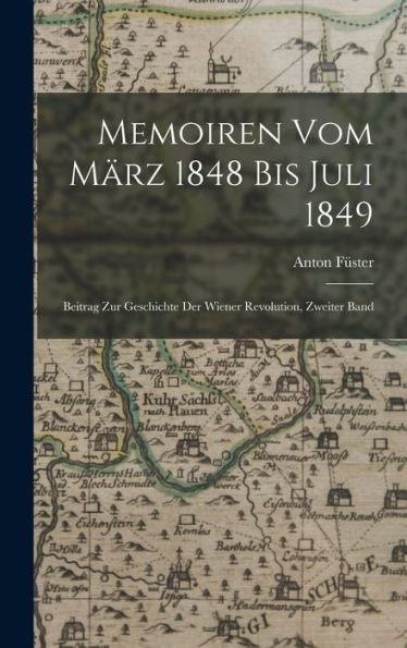 Memoiren Vom März 1848 Bis Juli 1849: Beitrag Zur Geschichte Der Wiener Revolution, Zweiter Band (German Edition) - 9781017987379